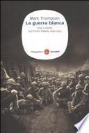 La guerra bianca. Vita e morte sul fronte italiano 1915-1919