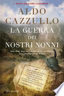 La guerra dei nostri nonni. (1915-1918): storie di uomini, donne, famiglie. Ediz. illustrata