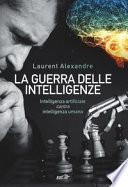 La guerra delle intelligenze. Intelligenza artificiale «contro» intelligenza umana