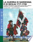 La Guerra di Sardegna e di Sicilia 1717-1720 vol. 1