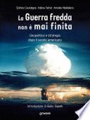 La Guerra fredda non è mai finita. Geopolitica e strategia dopo il secolo americano