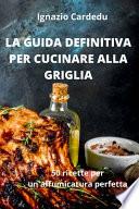 La Guida Definitiva Per Cucinare Alla Griglia