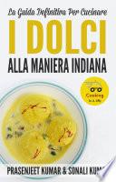 La Guida Definitiva Per Cucinare I Dolci Alla Maniera Indiana