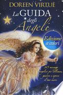 La guida degli angeli. 365 messaggi angelici per sollevare, guarire e aprire il tuo cuore