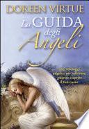 La guida degli angeli. 365 messaggi angelici per sollevare, guarire e aprire il tuo cuore
