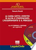 La guida sotto l'effetto di alcol e stupefacenti. L'accertamento e il processo. Con 49 formule e sentenze per argomento. Con CD-ROM