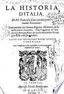 La Historia D'Italia, Di M. Francesco Guicciardini gentil-huomo Fiorentino: Nuouamente con somma diligenza ristampata, & da molti errori ricorretta. Con l'aggiunta de' sommarij à libro per libro: & con le annotationi in margine delle cose piu notabili: Fatte Dal Reverendo Padre Remigio Fiorentino. oue s'è messa ancora una copiosissima Tauola per maggior commodità de' Lettori