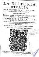 La Historia D'Italia Di M. Francesco Gvicciardini Gentil'Hvomo Fiorentino, Diuisa in Venti Libri. Riscontrata con tutti gli altri Historici, & Auttori, che dell'istesse cose habbiano scritto