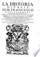 La Historia D'Italia Di M. Francesco Gvicciardini Gentil'Hvomo Fiorentino, Dove Si Descrivono Tvtte Le Cose seguite dal M.CCCC.LXXXXIIII. per fino al M.D.XXXII. Riscontrate dal R. P. M. Remigio Fiorentino con tutti gli Istorici, c'hanno trattato del medesimo, e posti in margine i luoghi degni d'esser notati ; Con Tre Tavole ... E Co' Sommarii A Ciascvn Libro