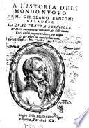 La historia del mondo nuouo di M. Girolamo Benzoni milanese. La qual tratta dell'isole, & mari nuouamente ritrouati, & delle nuoue città da lui proprio vedute, per acqua & terra in quattordeci anni