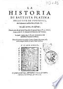 La Historia di Battista Platina delle vite de' Pontefici, dal Saluatore nostro fino a Paolo 2. Piu assai corretta, che fosse mai; con le uite de gli altri pontefici sequenti fino a Pio 4. scritte dal p. f. Honofrio Panuinio da Verona. La quale opera è di uarie annotationi del medesimo Panuinio illustrata. Hora ultimamente in miglior forma, e lingua, che prima, nella nostra uolgare fauella da Lucio Fauno tradotta
