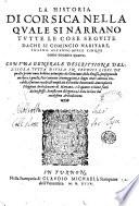 La Historia di Corsica nella quale si narrano tutte le cose seguite dache si comincio habitare, insino all'anno mille cinque cento nouanta quatro. Con vna generale descrittione dell'isola tutta diuisa in tredici libri, de' quali i primi noue hebbero principio da Giouanni della Grossa, proseguendo anchora à quello, Pier'antonio Monteggiani, e doppo Marc'antonio Ceccaldi, e furono racolti, & ampliati dal molto reuerendo Antonpietro Filippini archidiacono di Mariana; e li quattro vltimi fatti da lui stesso. Reuista con diligenza, è data in luce dal medesimo archidiacono
