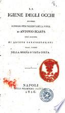 La igiene degli occhi ovvero consigli per preservare la vista di Antonio Scarpa coll'aggiunta di alcune considerazioni sulle cagioni della miopia o vista corta