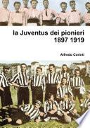 la Juventus dei pionieri 1897 1919