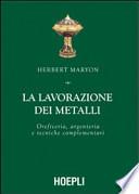 La lavorazione dei metalli. Oreficeria, argenteria e tecniche complementari