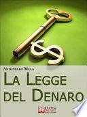 La Legge del Denaro. Comprendere, Moltiplicare e Gestire i Tuoi Soldi. (Ebook Italiano - Anteprima Gratis)