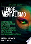 La legge del mentalismo. Una spiegazione pratica-scientifica del pensiero o forza della mente: la legge che governa tutte le azioni e i fenomeni mentali e fisici: la causa della vita e della morte