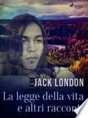La legge della vita e altri racconti