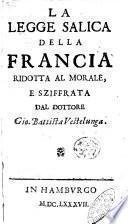 La legge salica della Francia ridotta al morale, e sziffrata dal dottore Gio. Battista Vestelunga