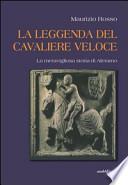 La leggenda del cavaliere veloce. La meravigliosa storia di Aleramo