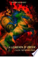 La Leggenda di Udrien e altre fantastiche storie