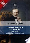 La letteratura italiana nel secolo XIX. Volume secondo. La scuola liberale e la scuola democratica.