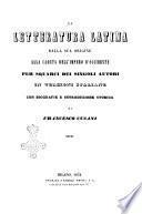 La letteratura latina dalla sua origine alla caduta dell'Impero d'Occidente per squarci dei singoli autori in versioni italiane con biografie e introduzione storica di Francesco Cusani