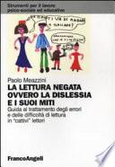 La lettura negata ovvero la dislessia e i suoi miti. Guida al trattamento degli errori e delle difficoltà di lettura in «cattivi» lettori