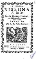 La libera risegna a' Dio: con vn capitolo spirituale; per chi brama esser perfetto nella via del paradiso. Del R.D. Tadeo Bartholini