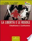 La libertà e le regole. Cittadinanza e Costituzione. Per le Scuole superiori