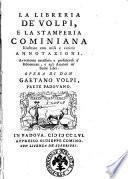 La libreria de' Volpi, e la stamperia cominiana illustrate con utili e curiose annotazioni. Avvertenze necessarie e profittevoli a' bibliotecarj, e agli amatori de' buoni libri. Opera di don Gaetano Volpi, prete padovano