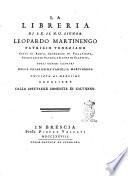 La libreria di s.e. il n.u. signor Leopardo Martinengo patrizio veneziano conte di Barco, condomino di Villanuova, feudatario di Pavone, e signor di Clanesso, cogli uomini illustri della chiarissima famiglia Martinengo umiliata al medesimo cavaliere dalla spettabile comunità di Calvisano