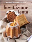La lievitazione lenta. Prodotti da forno perfetti grazie ai consigli di un grande maestro