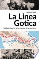 La linea gotica. Guida ai luoghi, alla storia e ai personaggi