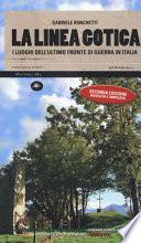 La linea gotica. I luoghi dell'ultimo fronte di guerra in Italia. Ediz. ampliata