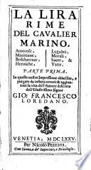 La Lira rime del cavalier Marino. Amorose, marittime, boscherecce, heroiche, lugubri, morali, sacre, & varie. Parte prima [-terza]. In questa nostraimpressione abbellite, e purgate da infiniti errori: & aggiuntoui la vitadell'Autore descritta dall'illustrissimo signor Gio. Francesco Loredano. -Venetia per Nicolo Pezzana, 1675