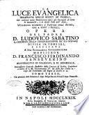 La luce evangelica irradiata nelle menti de' fedeli, che contiene molte ponderazioni sopra gli Evangelj ... Opera del padre d. Ludovico Sabatino ... divisa in tomi sei, ... Tomo primo [-sesto]