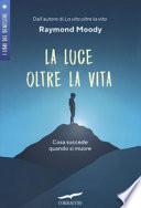 La luce oltre la vita. Cosa succede quando si muore