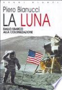 La Luna. Dallo sbarco alla colonizzazione