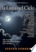 La Luna nel Cielo. Alla scoperta della dimensione perduta dell'astrologia