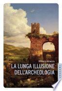 La lunga illusione dell'archeologia