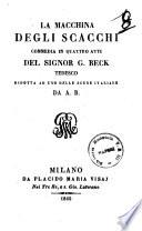 La macchina degli scacchi commedia in quattro atti del signor G. Beck tedesco