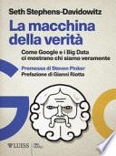 La macchina della verità. Come Google e i Big Data ci mostrano chi siamo veramente