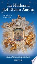 La Madonna del Divino Amore. Storia e spiritualità del santuario