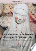 La Madonnina delle lacrime di sangue di Civitavecchia. Il racconto inedito di una testimone oculare