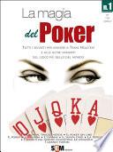 La magia del Poker - Tutti i segreti per vincere a texas Hold’em e alle altre varianti del gioco più bello del mondo