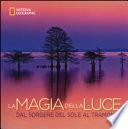 La magia della luce. Dal sorgere del sole al tramonto