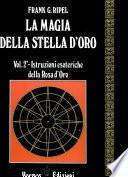 La Magia Della Stella D'Oro Vol. 2 Instruzioni esoteriche della Rosa d'Oro
