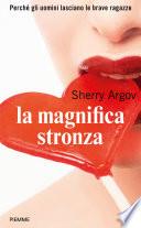 La magnifica stronza. Perché gli uomini lasciano le brave ragazze