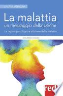 La malattia un messaggio della psiche. Le ragioni psicologiche alla base delle malattie